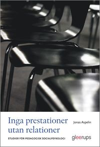 Inga prestationer utan relationer : Studier fr pedagogisk socialpsykologi