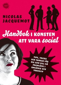 e-Bok Handbok i konsten att vara social  Tips, trick och tankar för dig som vill nå framgång i umgänge och yrkesliv <br />                        E bok