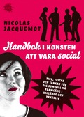 Handbok i konsten att vara social : Tips, trick och tankar fr dig som vill n framgng i umgnge och yrkesliv