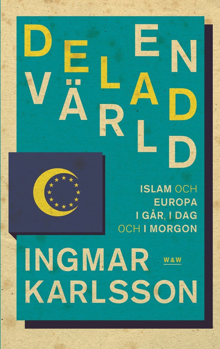 Ingmar Karlsson - En delad värld : Islam och Europa, i går, idag och imorgon, E-bok