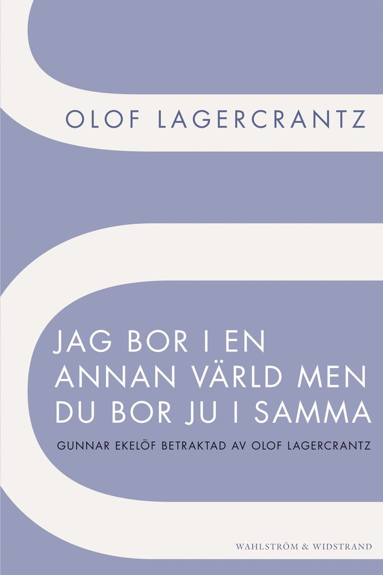 Olof Lagercrantz - Jag bor i en annan värld men du bor ju i samma : Gunnar Ekelöf betraktad av Olof Lagercrantz, E-bok