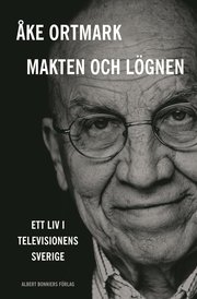 Makten och lögnen : ett liv i televisionens Sverige