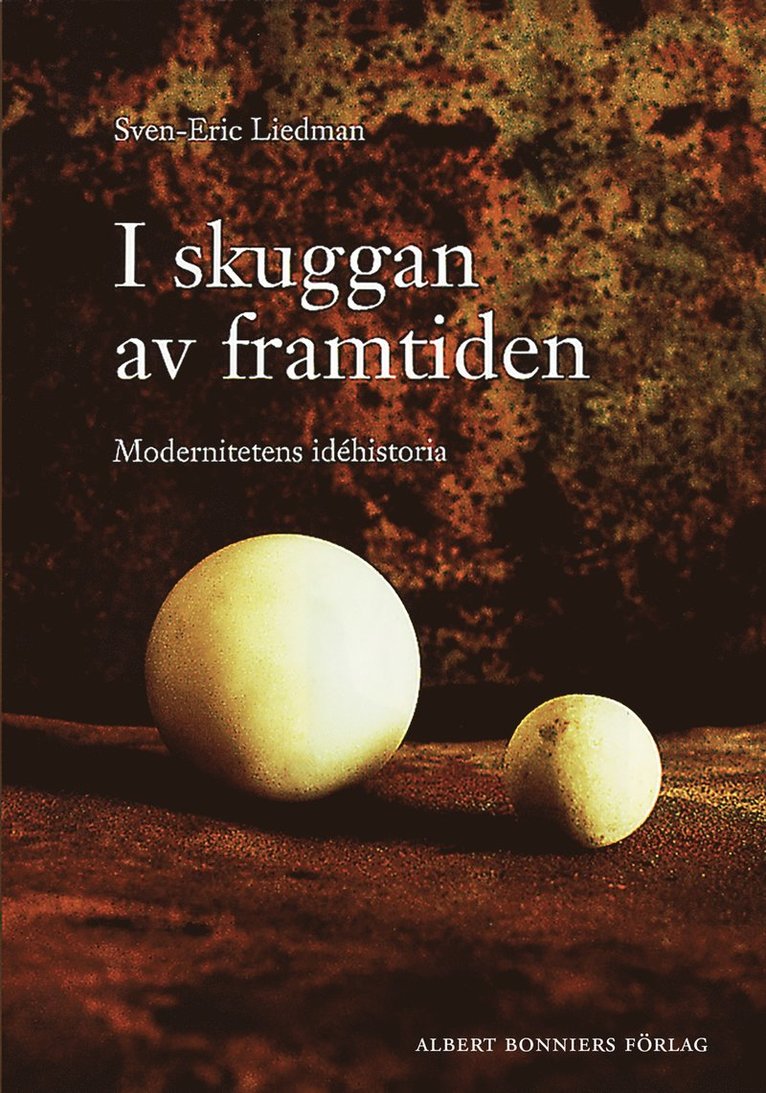 Sven-Eric Liedman - I skuggan av framtiden : modernitetens idéhistoria, E-bok