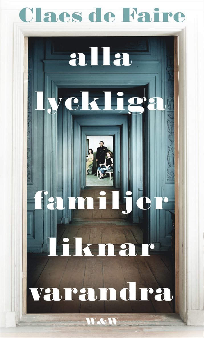 Claes De Faire - Alla lyckliga familjer liknar varandra, E-bok