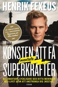 Konsten att f mentala superkrafter : Bli smartare, lyckligare och hitta meningen med livet utan att anstrnga dig (nstan)