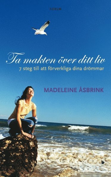 Madeleine Åsbrink - Ta makten över ditt liv : 7 steg till att förverkliga dina drömmar, E-bok