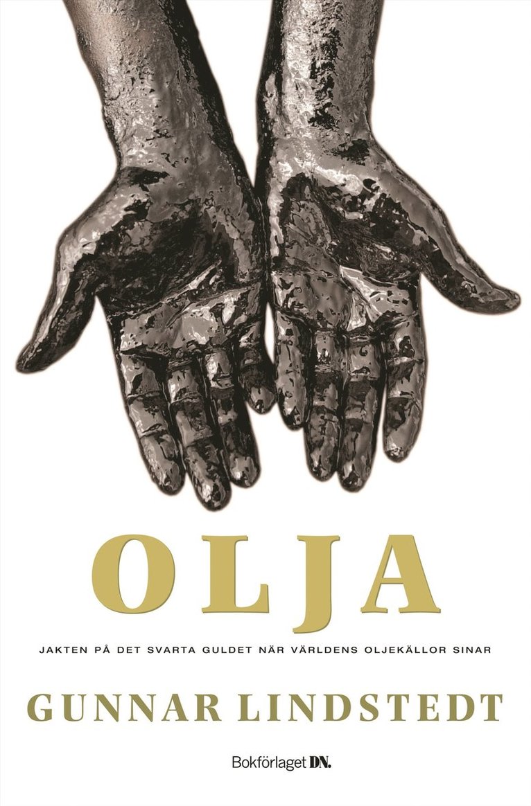 Gunnar Lindstedt - Olja : Jakten på det svarta guldet när oljekällorna sinar, E-bok
