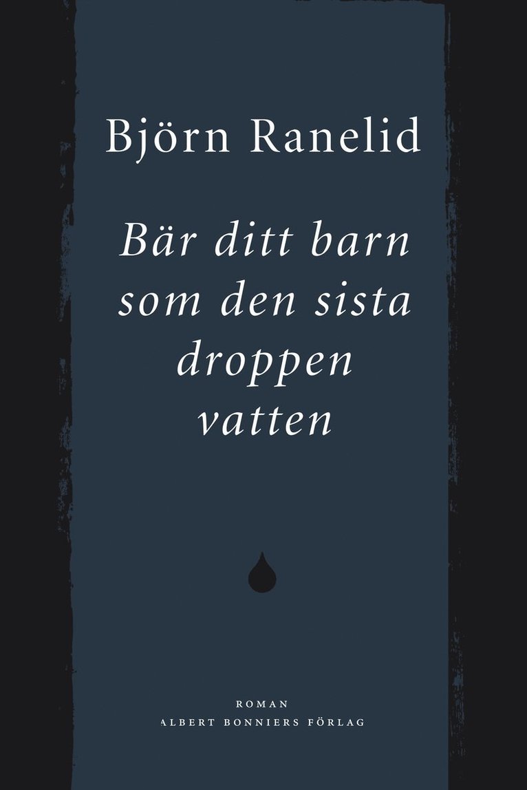 Björn Ranelid - Bär ditt barn som den sista droppen vatten, E-bok