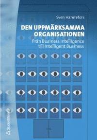 e-Bok Den uppmärksamma organisationen   Från Business Intelligence till Intelligent Business