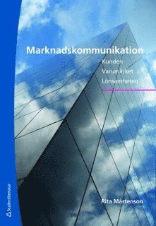 Rita Mårtenson - Marknadskommunikation : kunden, varumärket, lönsamheten, Häftad