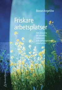 e-Bok Friskare arbetsplatser   Att utveckla en attraktiv, hälsosam och välfungerande arbetsplats