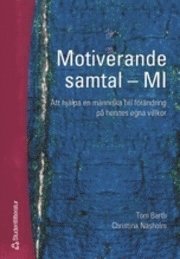 Motiverande samtal – MI : att hjälpa en människa till förändring på hennes egna villkor