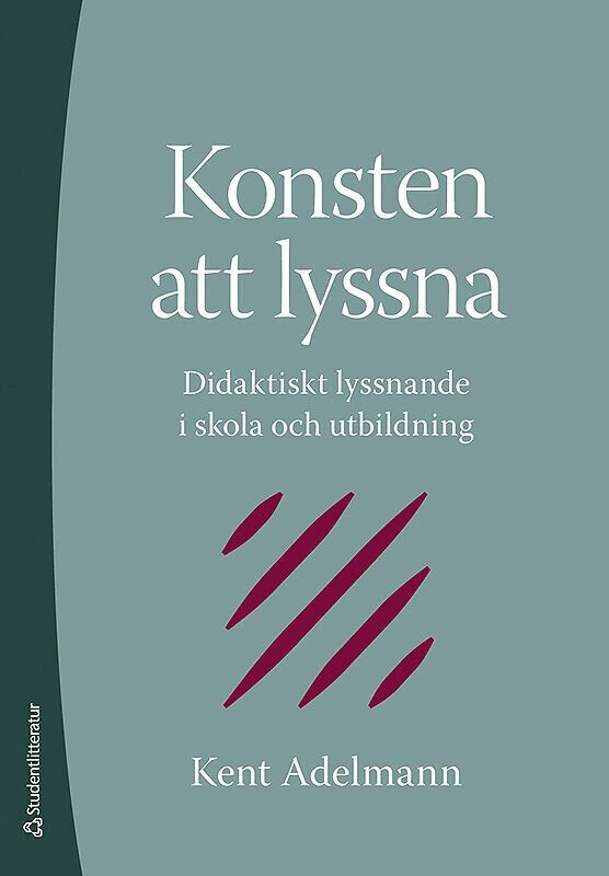 Kent Adelmann - Konsten att lyssna : didaktiskt lyssnande i skola och utbildning, Häftad