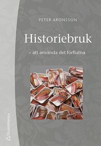 Historiebruk : att använda det förflutna