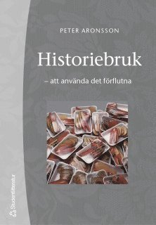 Historiebruk : att använda det förflutna