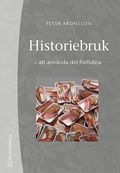 Historiebruk : att anvnda det frflutna