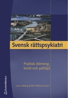Svensk rättspsykiatri : psykisk störning, brott och påföljd, Häftad