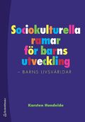 Sociokulturella ramar fr barns utveckling : barns livsvrldar