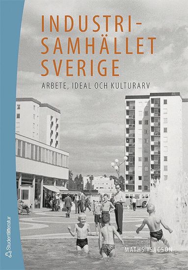 Industrisamhället Sverige : arbete ideal och kulturarv