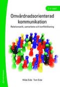 Omv�rdnadsorienterad kommunikation : relationsetik, samarbete och konfliktl�sning
