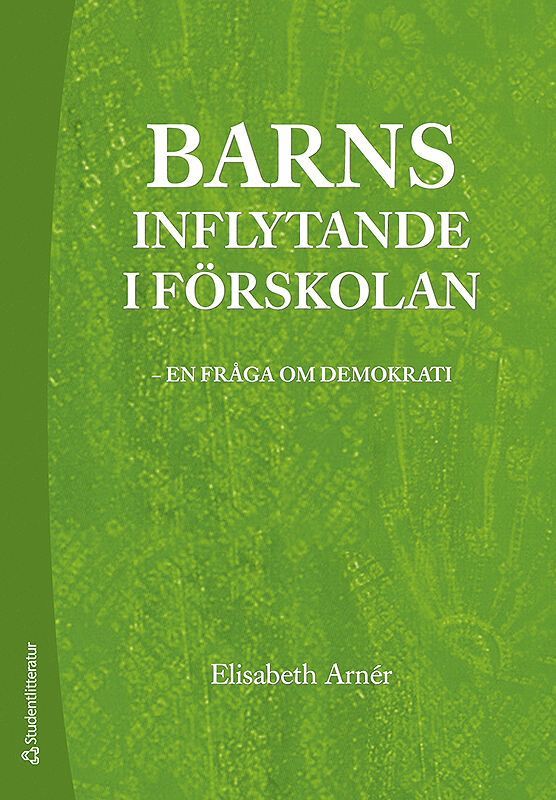 Elisabeth Arnér - Barns inflytande i förskolan : en fråga om demokrati, Häftad