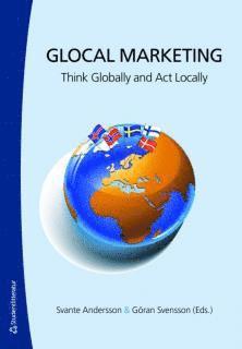 Glocal Marketing : think globally and act locally, Häftad