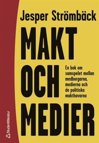 e-Bok Makt och medier   En bok om samspelet mellan medborgarna, medierna och de politiska makthavarna <br />                        E bok