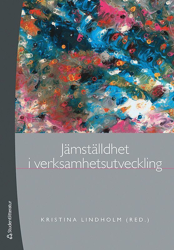 Renée Andersson, Kristina Lindholm, Anne-Charlott Callerstig, Gun Hedlund, Anna Klerby, Lina Nilsson, Ingrid Osika, Karin Sjöberg, Helena Spets, Elisabeth Sundin, Lennart Svensson, Marie Trollvik, Hannes Frizén, Johanna Sjons - Jämställdhet i verksamhetsutveckling, Häftad