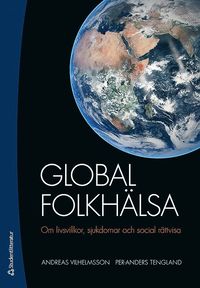 Global folkh�lsa : om livsvillkor, sjukdomar och social r�ttvisa