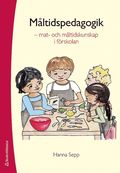 Måltidspedagogik  :  mat- och måltidskunskap i förskolan