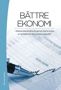 Bättre ekonomi : klokare beslutsfattande genom bättre analys av nyckeltal och ekonomiska rapporter