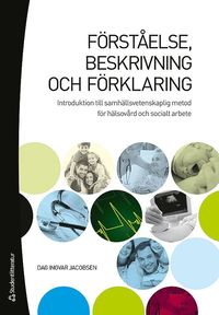 Frstelse, beskrivning och frklaring : introduktion till samhllsvetenskaplig metod fr hlsovrd och socialt arbete