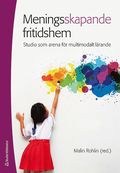 Meningsskapande fritidshem - - studio som arena för multimodalt lärande