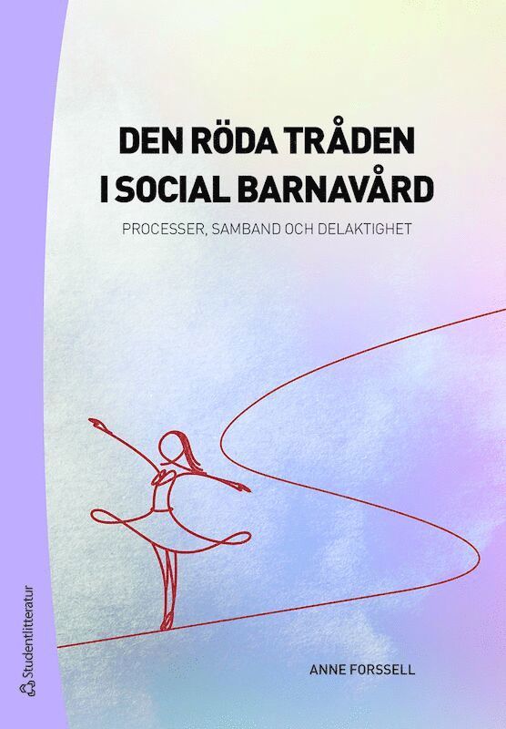 Anne Forssell - Den röda tråden i social barnavård : processer, samband och delaktighet, Häftad