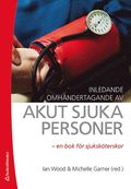 Inledande omhändertagande av akut sjuka personer : en bok för sjuksköterskor
