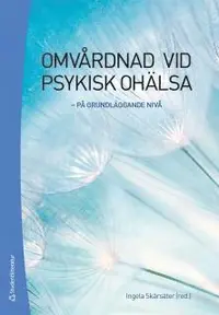 Omv�rdnad vid psykisk oh�lsa : p� grundl�ggande niv�