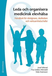 Leda och organisera medicinsk elevhälsa - Handbok för vårdgivare, skolledare och verksamhetschefer