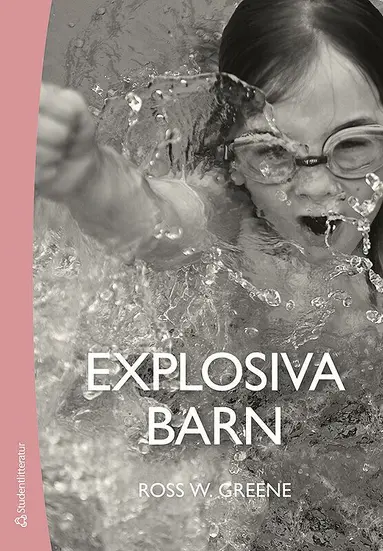 Ross W. Greene - Explosiva barn : ett nytt sätt att förstå och behandla barn som har svårt att tåla motgångar och förändringar, Häftad