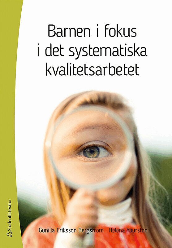 Gunilla Eriksson Bergström, Helena Yourston - Barnen i fokus i det systematiska kvalitetsarbetet, Häftad