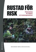 Rustad f�r risk : riskpsykologi f�r milit�rer och insatsorganisationer