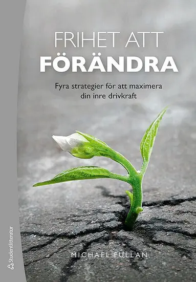 Michael Fullan - Frihet att förändra : fyra strategier för att maximera din inre drivkraft, Häftad