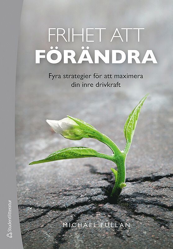 Michael Fullan - Frihet att förändra : fyra strategier för att maximera din inre drivkraft, Häftad