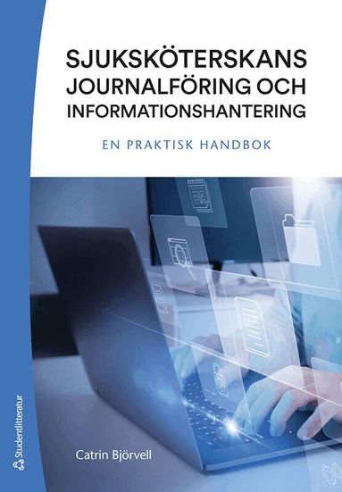 Catrin Björvell - Sjuksköterskans journalföring och informationshantering : en praktisk handbok, Häftad