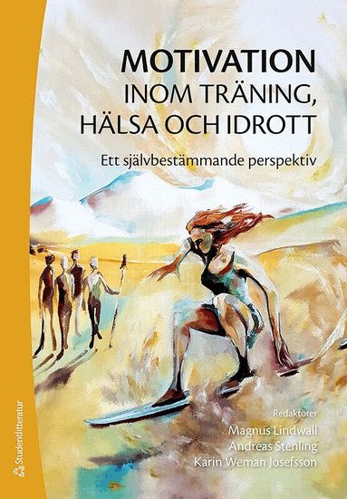 Magnus Lindwall, Andreas Stenling, Karin Weman, Karolina Edler, Henrik Gustafsson, Andreas Ivarsson, Urban Johnson, Linus Jonsson, Susanne Tafvelin, Stefan Wagnsson - Motivation inom träning, hälsa och idrott - Ett självbestämmande perspektiv, Häftad