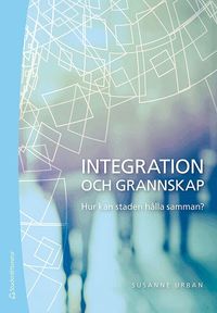 Integration och grannskap : hur kan staden h�lla samman?