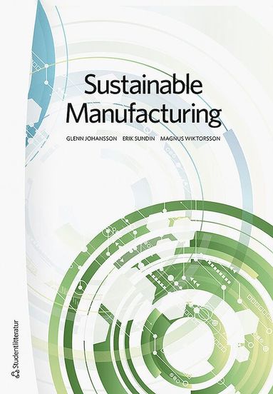Sustainable manufacturing : why and how to improve environmental performance av Glenn Johansson, Erik Sundin, Magnus Wiktorsson