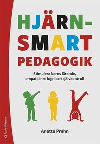 Hjrnsmart pedagogik : stimulera barns lrande, empati, inre lugn och sjlvkontroll