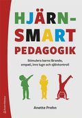 Hjrnsmart pedagogik : stimulera barns lrande, empati, inre lugn och sjlvkontroll