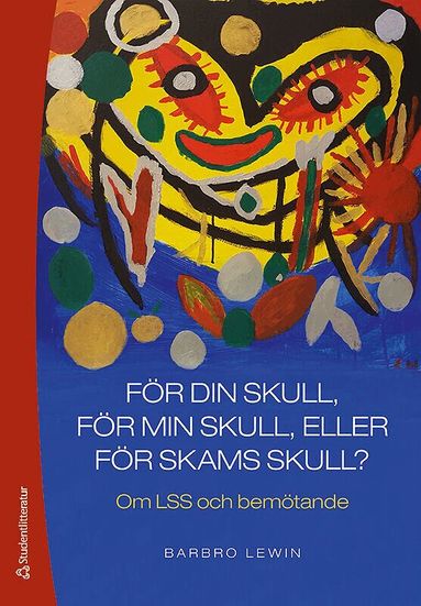 Barbro Lewin - För din skull, för min skull eller för skams skull? - Om LSS och bemötande, Häftad
