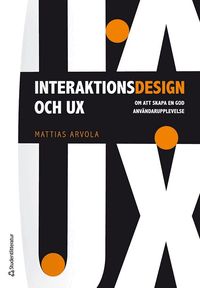 Interaktionsdesign och UX : om att skapa en god anv�ndarupplevelse